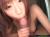 可愛くて爆乳おっぱいで主観フェラ＆パイズリがエロすぎ005